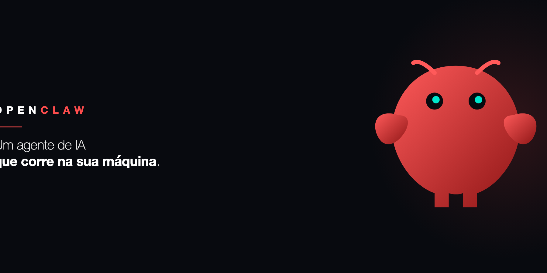 Mascote do OpenClaw sobre fundo escuro com o texto: um agente de IA que corre na sua máquina