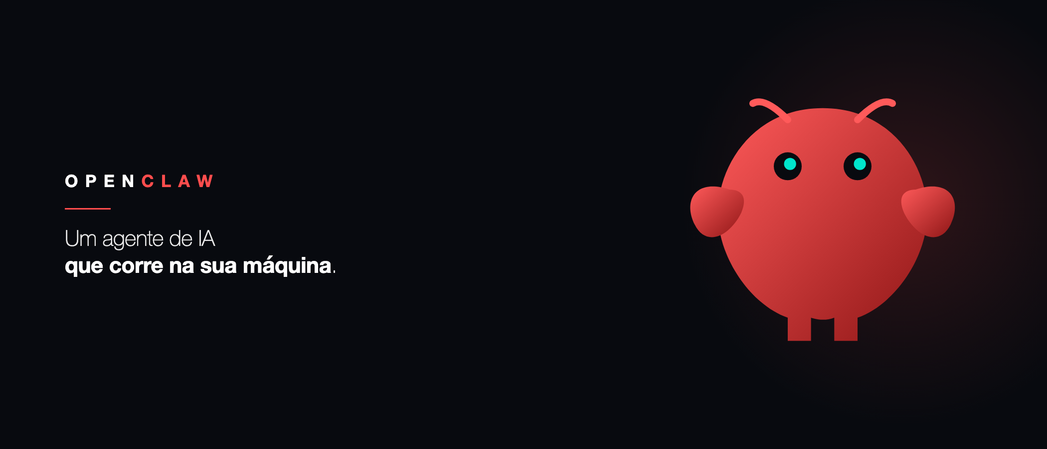 Mascote do OpenClaw sobre fundo escuro com o texto: um agente de IA que corre na sua máquina